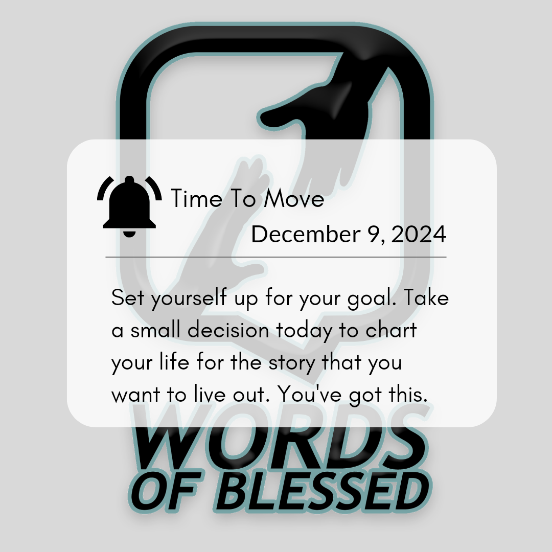 Set yourself up for your goal. Take a small decision today to chart your life for the story that you want to live out. You’ve got this.